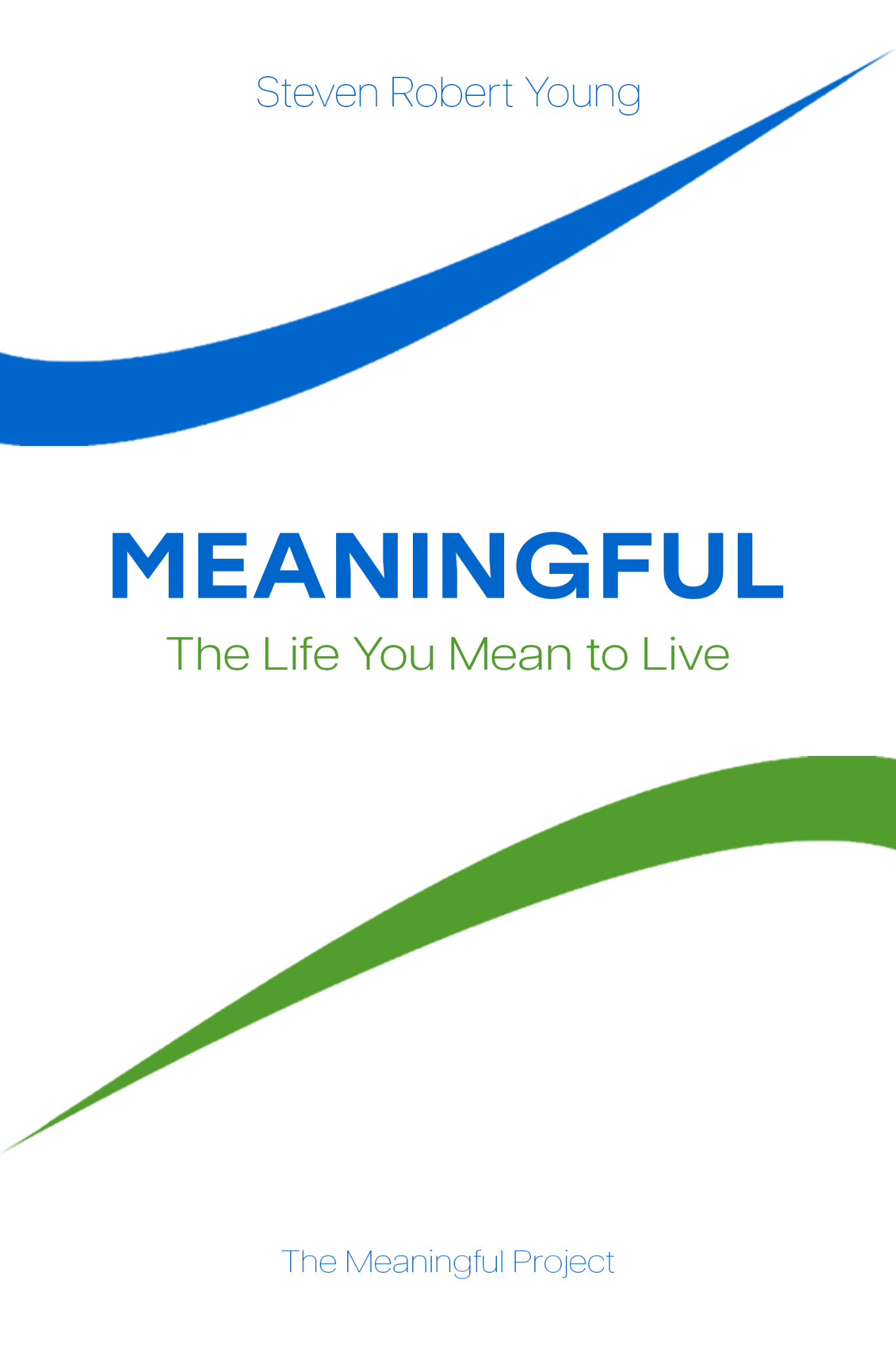 Meaningful — The Life You Mean to Live, by Steven Robert Young